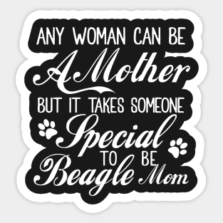 Any woman can be a mother but it takes someone special to be beagle mom Sticker